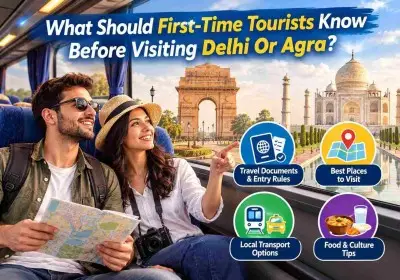 What Should First-Time Tourists Know Before Visiting Delhi Or Agra?