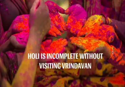 Top 10 Reasons Celebrations Of Holi Is Incomplete Without Visiting Vrindavan